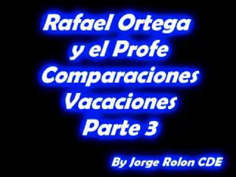 3 Rafael Ortega El Cabezon y El Profe - Comparaciones - Vacaciones