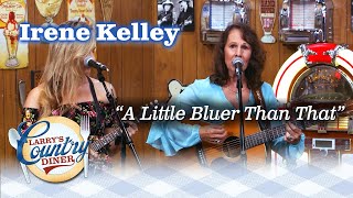 IRENE KELLEY performs A LITTLE BLUER THAN THAT!
