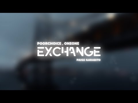 Poorchoice x OneOne - Exchange (Ft. Paige Garabito)