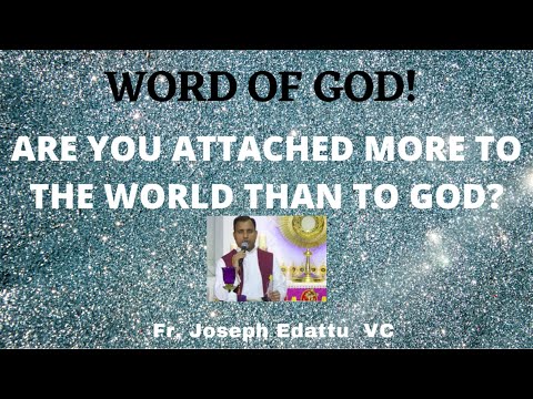 🟡WORD OF GOD!   ARE YOU ATTACHED MORE TO THE WORLD THAN TO GOD? - Fr. Joseph Edattu