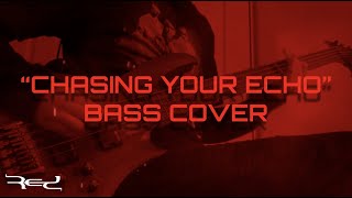 RED - Chasing Your Echo (Bass Cover)