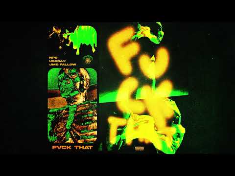 NPS - FVCK THAT Ft.USADAX & JMB Fallow