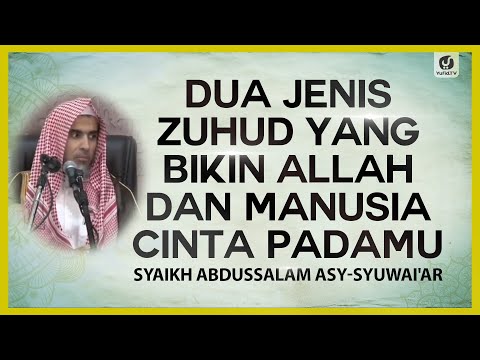Dua Jenis Zuhud yang Bikin Allah dan Manusia Cinta Padamu - Syaikh Abdussalam Asy-Syuwai'ar