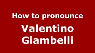 How to pronounce Valentino Giambelli