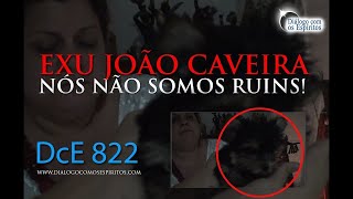 DcE 822 - [Não somos ESPÍRITOS ruins!] Entidade Exu João Caveira - Médium Hendora Santos