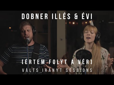 DOBNER ILLÉS & ÉVI - ÉRTEM FOLYT A VÉR (VÁLTS IRÁNYT SESSION)
