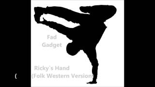 Fad Gadget - Rickys Hand (Folk Western Version)
