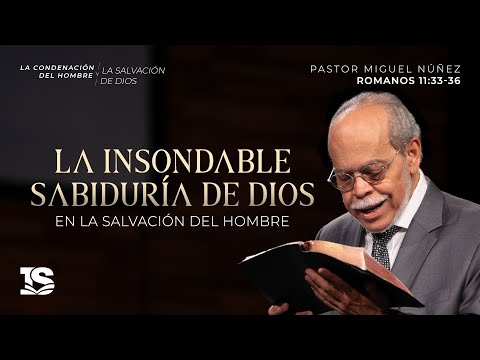 La insondable sabiduría de Dios en la salvación del hombre - Pastor Miguel Núñez | La IBI