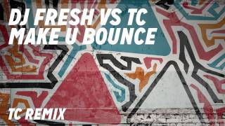 DJ Fresh VS TC ft. Little Nikki - Make U Bounce [TC Remix]