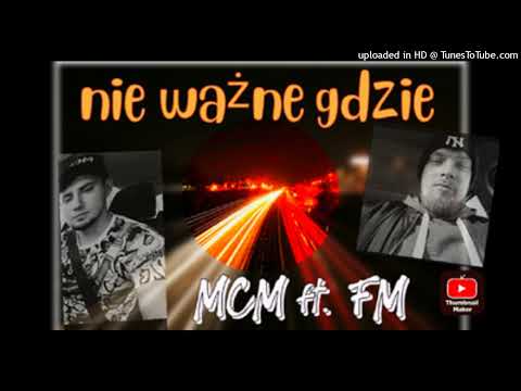 Fm x MCM - Nie Ważne Gdzie
