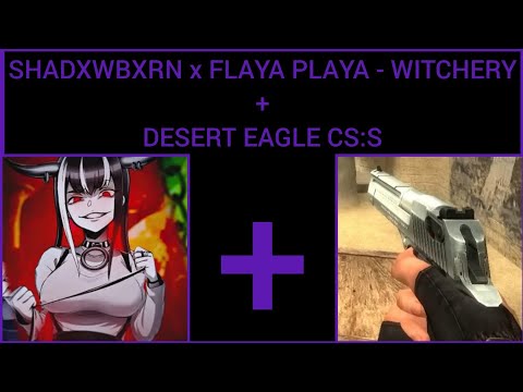 SHADXWBXRN x FLAYA PLAYA - WITCHERY + DESERT EAGLE CS:S (REMIX)
