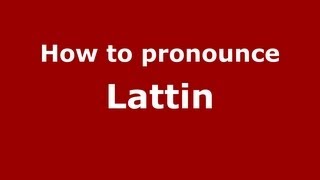 How to pronounce Lattin