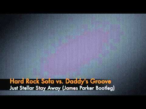 Hard Rock Sofa vs. Daddy's Groove - Just Stellar Stay Away (James Parker Bootleg)