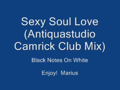 Black Notes On White - Sexy Soul Love (Antiquastudio Camrick Club Mix).wmv