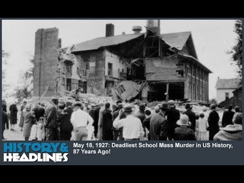 May 18, 1927: Deadliest School Mass Murder in US History, 87 Years Ago!