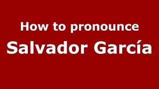 How to pronounce Salvador García