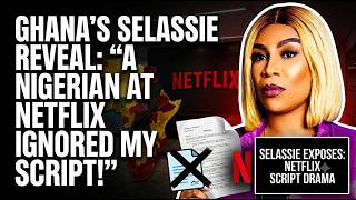 A Nigerian at netflix ignored my script-Ghana's Selassie Ibrahim reveal..