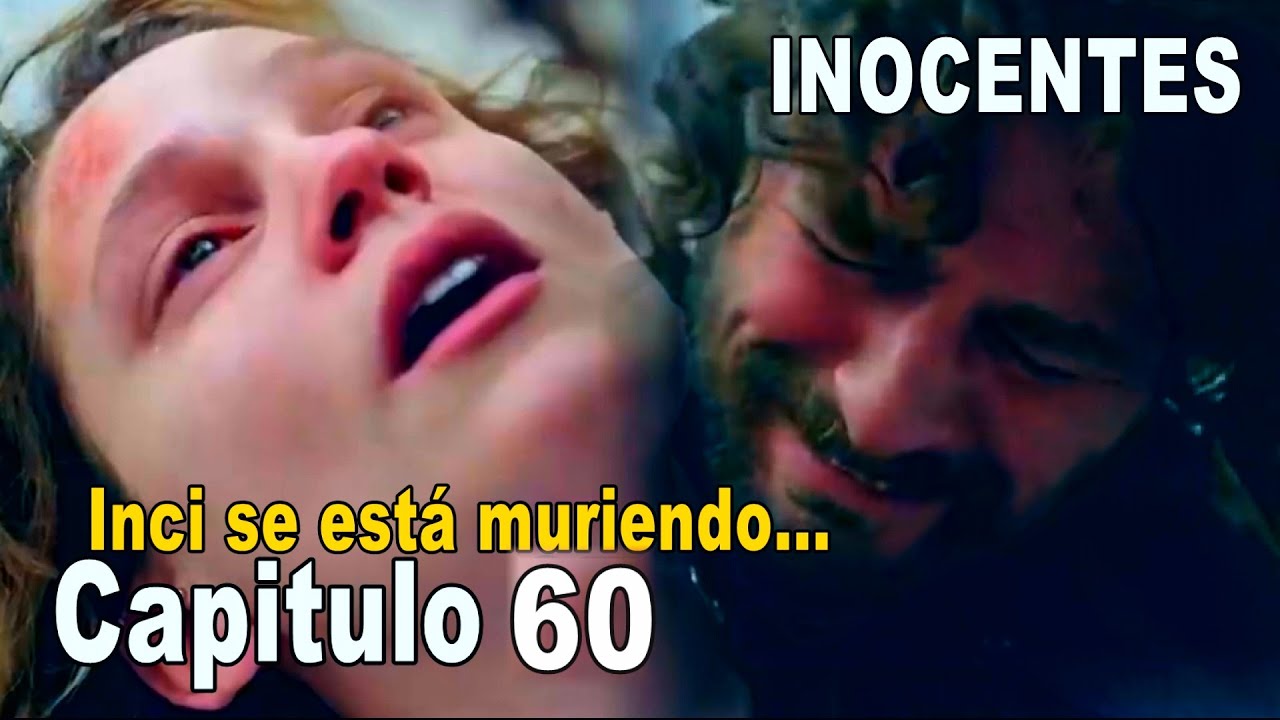 Inocentes Capitulo 60 - Inci se está muriendo