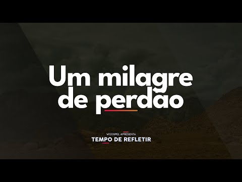 [Tempo de Refletir] Um milagre de perdão