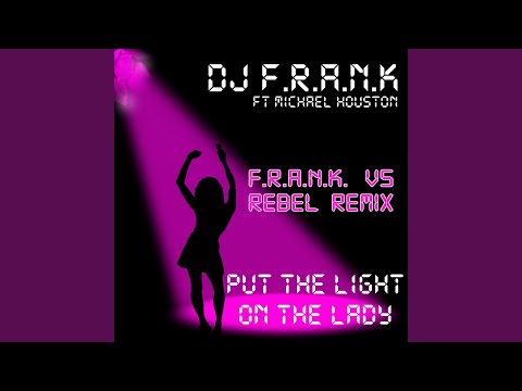 Put the Light On the Lady (F.R.A.N.K. vs Rebel Remix) feat. Michael Houston
