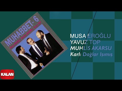 Musa Eroğlu & Yavuz Top & Muhlis Akarsu - Karlı Dağlar Işımış I Muhabbet 6 © 1995 Kalan Müzik