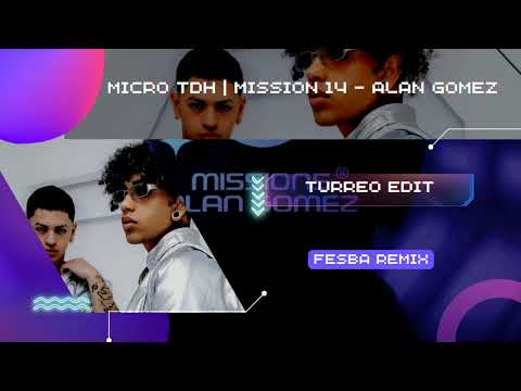 MICRO TDH | MISSION 14 - Alan Gomez (FESBA REMIX)