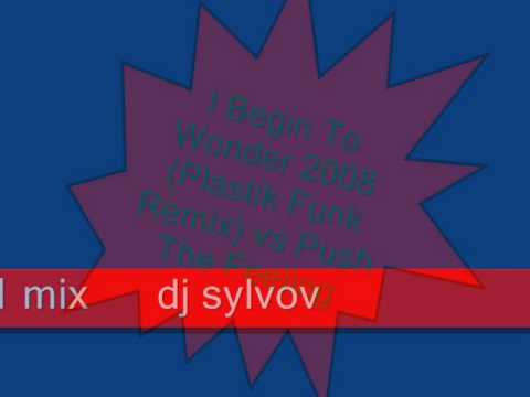 sylv1mix dj seel vov I Begin To Wonder 2008  vs Push The Feeling vs why.wmv