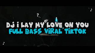 Download lagu DJ I LAY MY LOVE ON YOU FULL BASS VIRAL TIKTOK TERBARU 2026 mp3