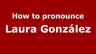 How to pronounce Laura González