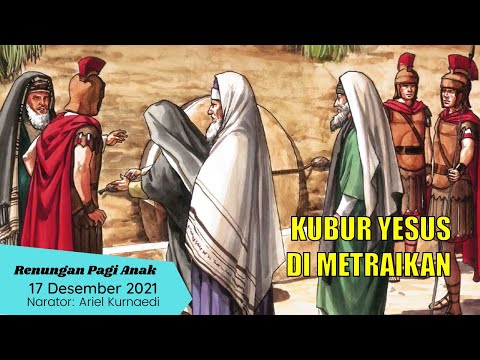 Renungan Pagi Anak dan Pelajar- 17 Desember- KUBUR YESUS DI METRAIKAN