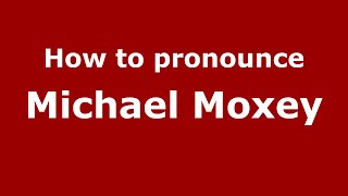 How to pronounce Michael Moxey