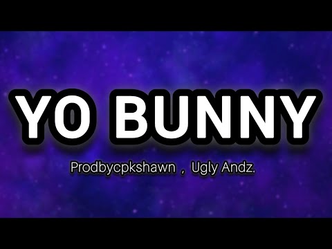 Ugly Andz x Prodbycpkshawn - Yo Bunny (Lyrics)