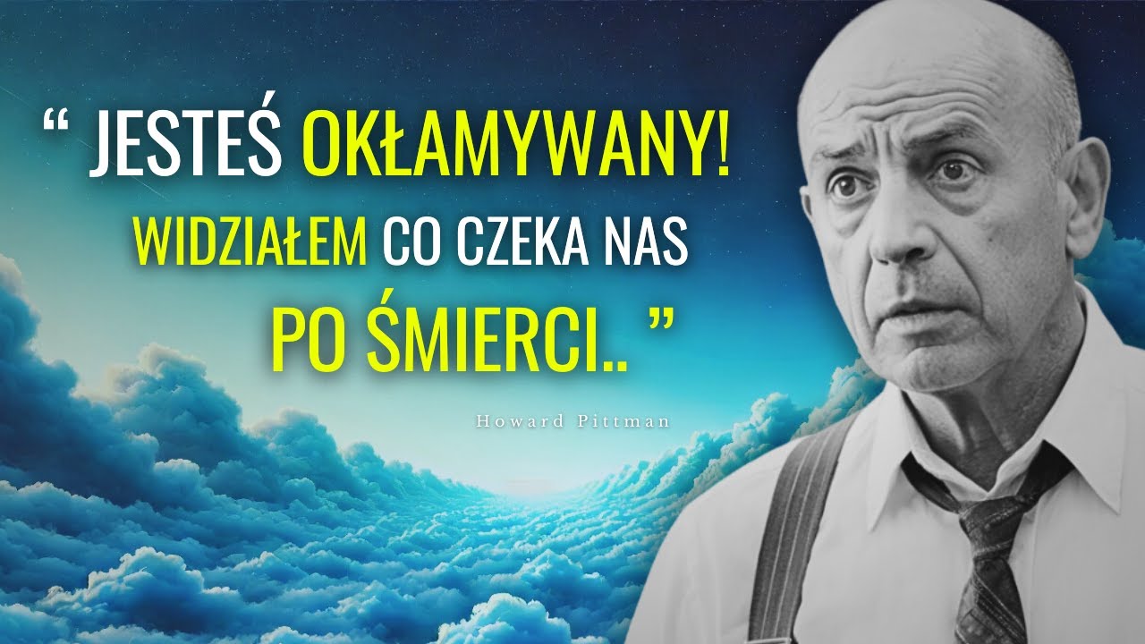 NA TAMTYM ŚWIECIE NIE JEST TAK JAK CI MÓWIĄ! Oto co naprawdę dzieje się po śmierci..| Howard Pittman
