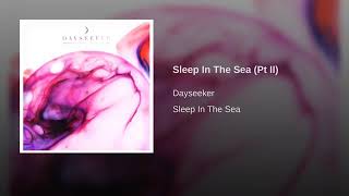 Dayseeker - sleep in the sea (pt 2)