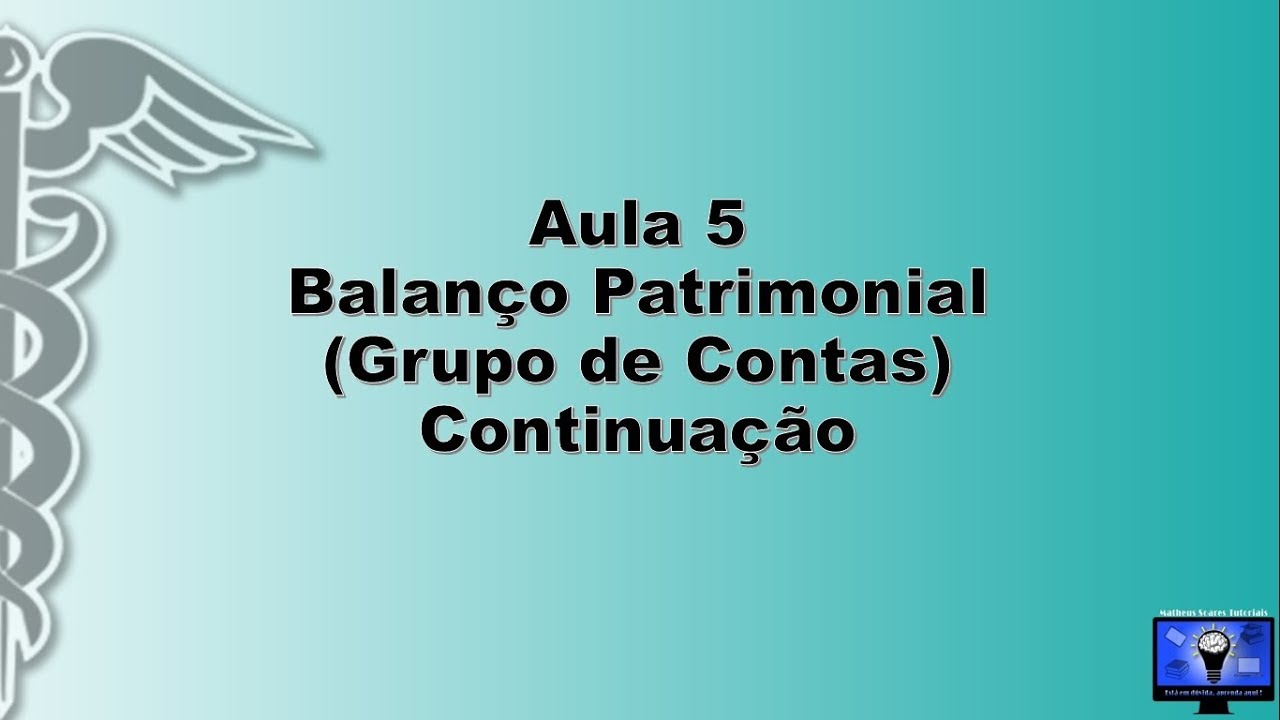 Contabilidade Básica - Aula 5 - Balanço Patrimonial (Grupo de Contas) - Parte 2