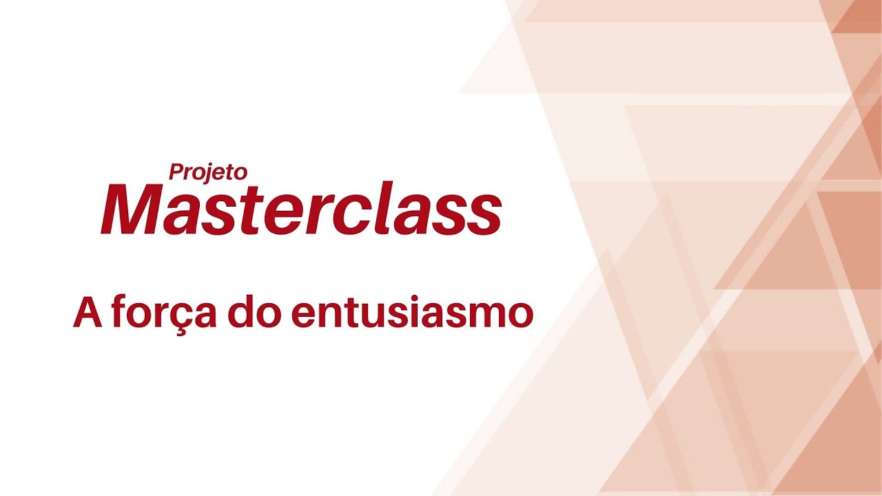 Projeto Masterclass: A força do entusiasmo