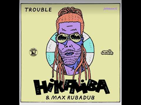 HiKaliba & Max RubaDub – Trouble【Dec 2024】