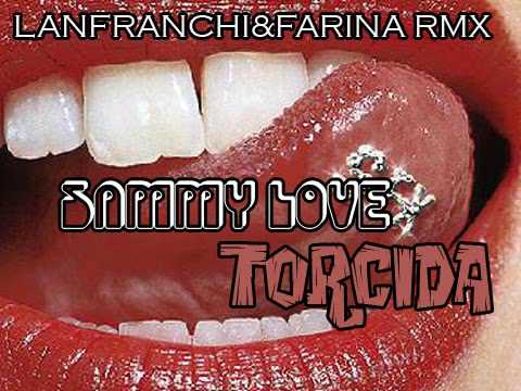 SAMMY LOVE - TORCIDA - LANFRANCHI & FARINA RMX - SPETTACOLO!!!