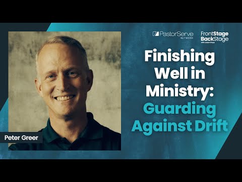Finishing Well in Ministry: Guarding Against Drift - Peter Greer - 188 - FrontStage BackStage