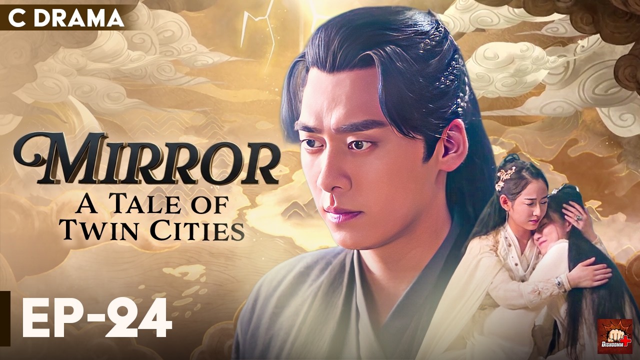 Mirror : A Tale Of Twin Cities – Ep #24 | Hindi Dubbed C Drama | Eng Subs | Chinese Fantasy Romance