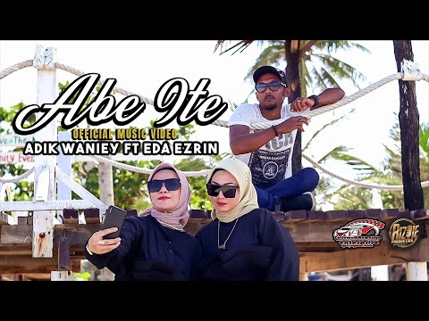 Abe Ite - Adik Waniey & Eda Ezrin ( Official Music Video )