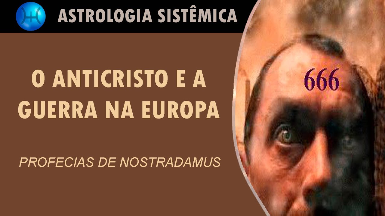 PROFECIAS DE NOSTRADAMUS - O ANTICRISTO E A GUERRA NA EUROPA