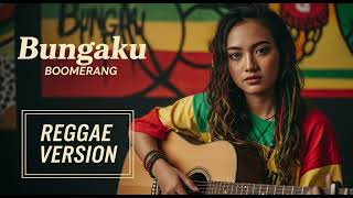 Download lagu Boomerang - BUNGAKU | Cover Reggae Version mp3 Download lagu Boomerang - BUNGAKU | Cover Reggae Version mp3
