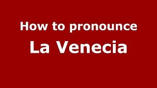How to pronounce La Venecia
