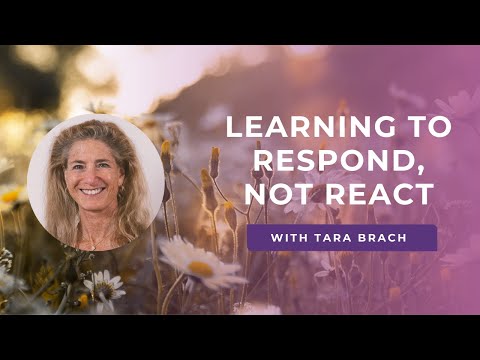 Learning to Respond, Not React with Tara Brach