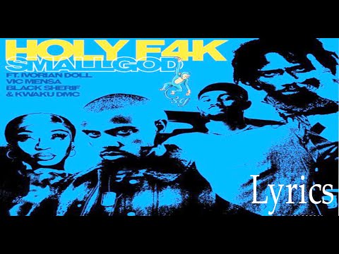 LYRICS  SmallGod – Holy-f4k-ft-ivorian-doll-vic-mensa-black-sherif-x-kweku-dmc