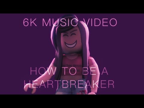 How To Be A Heartbreaker 6k Music Video Roblox -