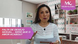 Falta desejo sexual, será que amor acabou? - Meiry Kamia responde No. 288