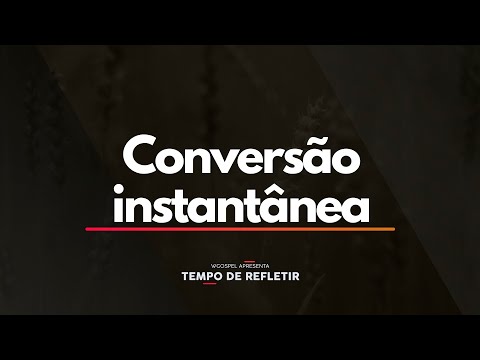 Tempo de Refletir 2421 - Conversão instantânea