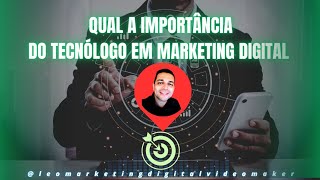 QUAL A IMPORTANCIA DO TECNÓLOGO EM MARKETING DIGITAL (PARTE 1)